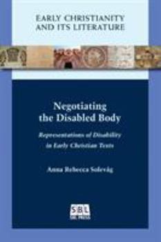 Paperback Negotiating the Disabled Body: Representations of Disability in Early Christian Texts Book