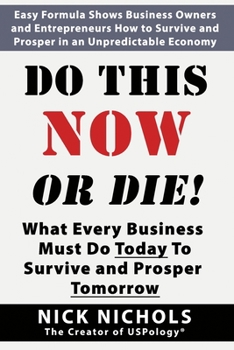 Paperback Do This Now or Die!: What Every Business Must Do Today to Survive and Prosper Tomorrow! Book