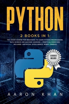 Paperback Python: 2 Books in 1: The Crash Course for Beginners to Learn Python Programming, Data Science and Machine Learning + Practica Book
