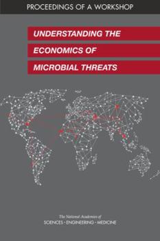 Paperback Understanding the Economics of Microbial Threats: Proceedings of a Workshop Book