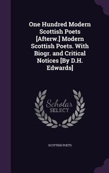 Hardcover One Hundred Modern Scottish Poets [Afterw.] Modern Scottish Poets. With Biogr. and Critical Notices [By D.H. Edwards] Book