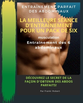Entraînement Parfait Des Abdominaux La Meilleure Séance D'entraînement Pour Un Pack De Six Musculation Entraînement Des 6 Abdominaux Découvrez Le ... Des Abdos Parfaits! (French Edition)