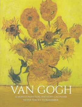 Paperback Perpetual Birthday Calendar: Van Gogh Flowers Perpetual Birthday Anniversary Calendar Special Event Annual Reminder Record Book Journal 8.5x11 Fami Book