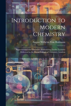 Paperback Introduction to Modern Chemistry: Experimental and Theoretic; Embodying Twelve Lectures Delivered in the Royal College of Chemistry, London Book