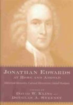 Jonathan Edwards at Home and Abroad: Historical Memories, Cultural Movements, Global Horizons