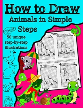 Paperback How to Draw Animals in Simple Steps: 50 unique illustrations Step-by-step drawing makes it a fun activity for children ages 5 to 12 draw cute animals Book