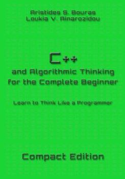 Paperback C++ and Algorithmic Thinking for the Complete Beginner - Compact Edition: Learn to Think Like a Programmer Book