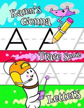 Paperback Karen's Gonna Trace Some Letters: Personalized Tracing Workbook for Kids Learning to Write the Letters of the Alphabet, Paper with 1 Ruling for Childr Book