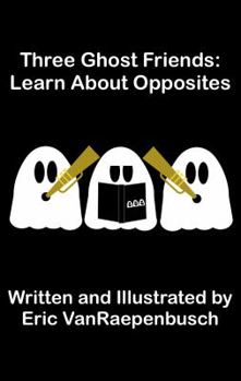 Paperback Three Ghost Friends: Learn About Opposites Book