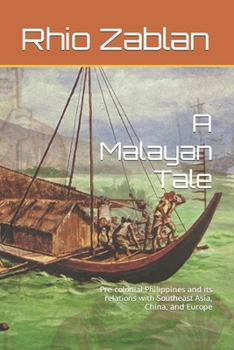 Paperback A Malayan Tale: Pre-colonial Philippines and its relations with Southeast Asia, China, and Europe Book