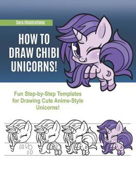 Paperback How to Draw Chibi Unicorns! Fun Step-by-Step Templates for Drawing Cute Anime-Style Unicorns! Book