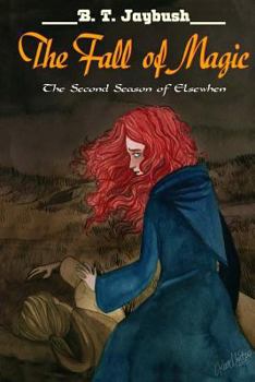 The Fall of Magic: The Second Season of Elsewhen - Book #2 of the Seasons of Elsewhen
