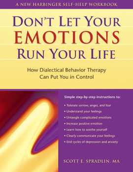 Paperback The Don't Let Your Emotions Run Your Life: How Dialectical Behavior Therapy Can Put You in Control Book