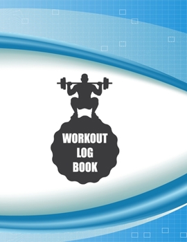 Workout Log Book: Fitness Log Books, Workout Log Books For Men, Daily Workout Journal