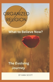 Paperback Organized Religion (No More) What to Believe Now: The Evolving Journey Book