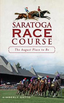 Hardcover Saratoga Race Course: The August Place to Be Book