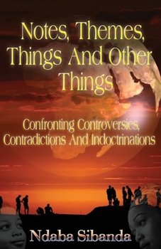 Paperback Notes, Themes, Things And Other Things: Confronting Controversies, Contradictions and Indoctrinations Book