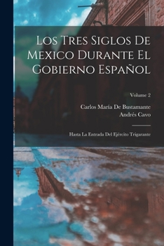 Paperback Los Tres Siglos De Mexico Durante El Gobierno Español: Hasta La Entrada Del Ejército Trigarante; Volume 2 [Spanish] Book