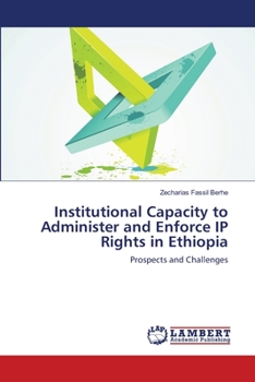 Paperback Institutional Capacity to Administer and Enforce IP Rights in Ethiopia Book