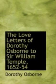 Paperback The Love Letters of Dorothy Osborne to Sir William Temple, 1652-54 Book