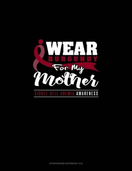 I Wear Burgundy For My Mother - Sickle Cell Anemia Awareness: Storyboard Notebook 1.85:1