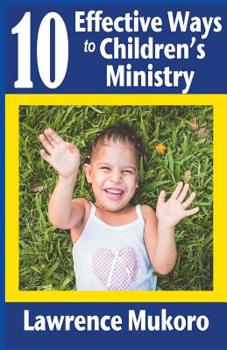 Paperback 10 Effective Ways to Children's Ministry: Discover Excellent Ways To Teach Biblical Truths & Principles to Children And Young People Book