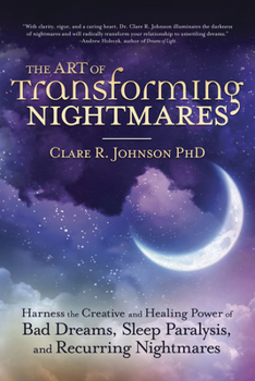 Paperback The Art of Transforming Nightmares: Harness the Creative and Healing Power of Bad Dreams, Sleep Paralysis, and Recurring Nightmares Book