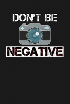 Paperback Don't Be Negative: Notebook: Funny Blank Lined Journal Book