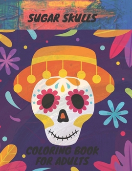 Paperback Sugar Skull Coloring Book: 50 Coloring Pages For Adult Relaxation With Beautiful Sugar Skulls Book