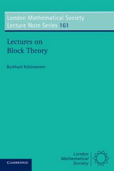 Lectures on Block Theory (London Mathematical Society Lecture Note Series) - Book #161 of the London Mathematical Society Lecture Note
