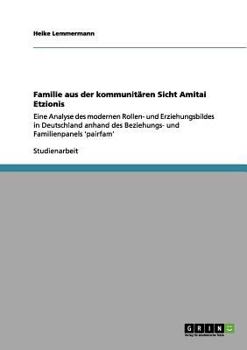 Paperback Familie aus der kommunitären Sicht Amitai Etzionis: Eine Analyse des modernen Rollen- und Erziehungsbildes in Deutschland anhand des Beziehungs- und F [German] Book