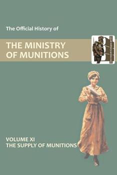 Paperback Official History of the Ministry of Munitions Volume XI: The Supply of Munitions Book