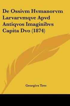Paperback De Ossivm Hvmanorvm Larvarvmqve Apvd Antiqvos Imaginibvs Capita Dvo (1874) [Latin] Book