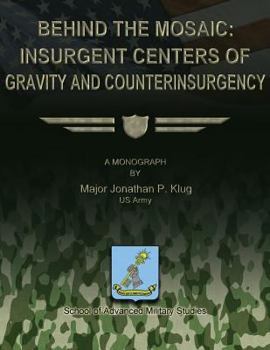 Paperback Behind the Mosaic: Insurgent Centers of Gravity and Counterinsurgency Book