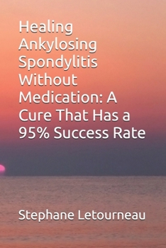 Paperback Healing Ankylosing Spondylitis Without Medication: A Cure That Has a 95% Success Rate Book