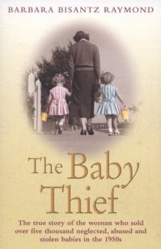 Paperback The Baby Thief: The True Story of the Woman Who Sold Over Five Thousand Neglected, Abused and Stolen Babies in the 1950s. Book