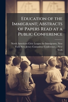 Paperback Education of the Immigrant; Abstracts of Papers Read at a Public Conference Book
