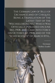 Paperback The German Law of Bills of Exchange and of Cheques, Being a Translation of the Latest Text of the "Wechselordnung," Which Was Officially Published on Book