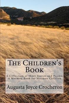 Paperback The Children's Book: A Collection of Short Stories and Poems; A Mormon Book for Mormon Children Book