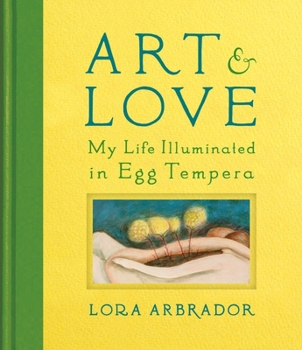 Hardcover Art & Love: My Life Illuminated in Egg Tempera Book