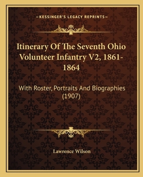 Paperback Itinerary Of The Seventh Ohio Volunteer Infantry V2, 1861-1864: With Roster, Portraits And Biographies (1907) Book