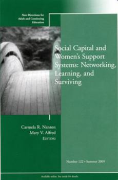 Paperback Social Capital and Women's Support Systems: Networking, Learning, and Surviving: New Directions for Adult and Continuing Education, Number 122 Book