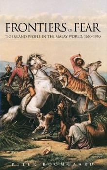 Frontiers of Fear: Tigers and People in the Malay World, 1600-1950 - Book  of the Yale Agrarian Studies Series