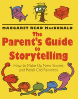 Paperback The Parent's Guide to Storytelling: How to Make Up New Stories and Retell Old Favorites Book