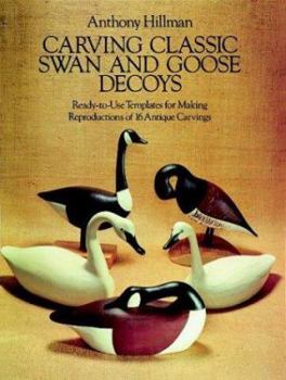 Paperback Carving Classic Swan and Goose Decoys: Ready-To-Use Templates for Making Reproductions of 16 Antique Carvings Book