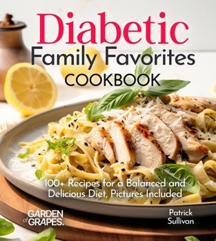 Diabetic Family Favorites Cookbook: 100+ Recipes for a Balanced and Delicious Diet, Pictures Included (Diabetes Kitchen)