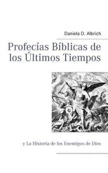 Paperback Profecías Bíblicas de los Ùltimos Tiempos: y La Historia de los Enemigos de Dios [Spanish] Book