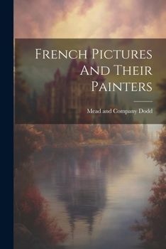 Paperback French Pictures And Their Painters Book