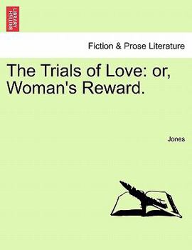 Paperback The Trials of Love: or, Woman's Reward. Book