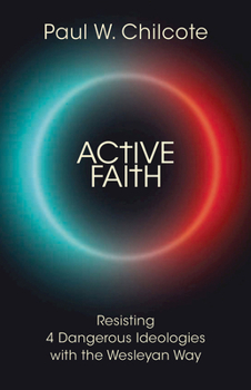 Paperback Active Faith: Resisting 4 Dangerous Ideologies with the Wesleyan Way Book